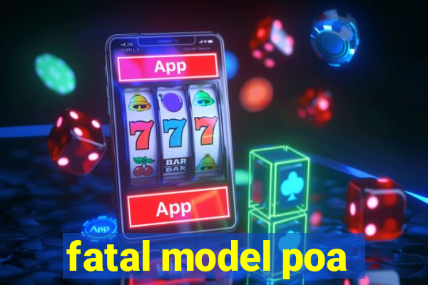 fatal model poa